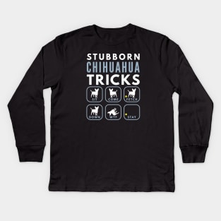 Stubborn Chihuahua Tricks - Dog Training Kids Long Sleeve T-Shirt